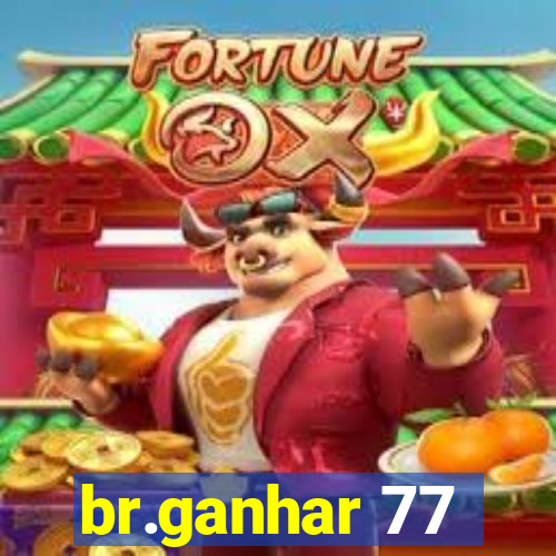 br.ganhar 77